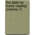 The Bible For Home Reading (Volume 1)