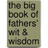 The Big Book of Fathers' Wit & Wisdom