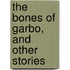 The Bones of Garbo, and Other Stories