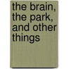 The Brain, The Park, And Other Things door Mary Brooks Southworth