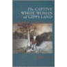 The Captive White Woman of Gipps Land door Julie Carr