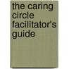 The Caring Circle Facilitator's Guide by L.K. Hanson