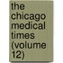 The Chicago Medical Times (Volume 12)