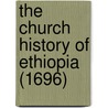 The Church History of Ethiopia (1696) by Michael Geddes