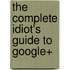 The Complete Idiot's Guide To Google+