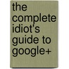 The Complete Idiot's Guide To Google+ by Michael Müller
