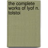 The Complete Works Of Lyof N. Tolstoi by Leo Nikolayevich Tolstoy