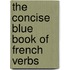 The Concise Blue Book Of French Verbs