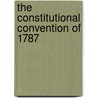 The Constitutional Convention Of 1787 door John R. Vile
