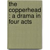 The Copperhead : A Drama In Four Acts door Augustus Thomas