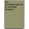 The Correspondence Of Michael Faraday door Michael Faraday