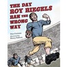 The Day Roy Riegels Ran the Wrong Way by Dan Gutman