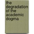 The Degradation of the Academic Dogma