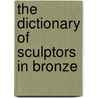 The Dictionary Of Sculptors In Bronze door James A. Mackay