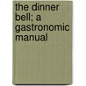 The Dinner Bell; A Gastronomic Manual door William Blanchard Jerrold