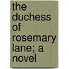 The Duchess Of Rosemary Lane; A Novel door Benjamin Leopo Farjeon