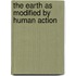 The Earth As Modified By Human Action