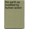 The Earth As Modified By Human Action door P. Marsh George