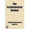 The Ecclesiastical Review (Volume 51) door Catholic University of America