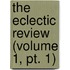 The Eclectic Review (Volume 1, Pt. 1)