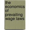 The Economics Of Prevailing Wage Laws by Peter Philips