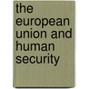 The European Union And Human Security by Mary Martin