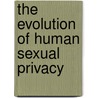 The Evolution Of Human Sexual Privacy door Andrew Haywein