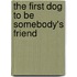 The First Dog To Be Somebody's Friend