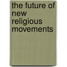 The Future of New Religious Movements door D. Bromley