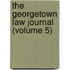 The Georgetown Law Journal (Volume 5)