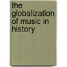 The Globalization Of Music In History by Richard Wetzel