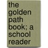 The Golden Path Book; A School Reader
