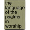 The Language of the Psalms in Worship by Rochelle A. Stackhouse