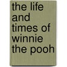 The Life And Times Of Winnie The Pooh by Shirley Harrison