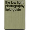 The Low Light Photography Field Guide by Michael Freeman