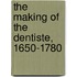 The Making Of The Dentiste, 1650-1780