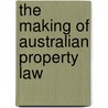 The Making of Australian Property Law by A.R. Buck