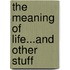 The Meaning of Life...and Other Stuff