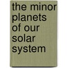 The Minor Planets Of Our Solar System door Sb Jeffrey