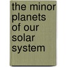 The Minor Planets Of Our Solar System by Sb Jeffrey