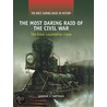 The Most Daring Raid of the Civil War door Gordon L. Rottman
