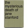 The Mysterious Death Of Jane Stanford door Robert W.P. Cutler