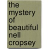 The Mystery Of Beautiful Nell Cropsey by Bland Simpson