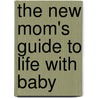 The New Mom's Guide To Life With Baby door Susan Wallace