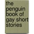 The Penguin Book Of Gay Short Stories