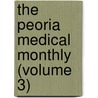 The Peoria Medical Monthly (Volume 3) door Jill Murphy