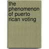 The Phenomenon of Puerto Rican Voting door Luis Raul Camara Fuertes