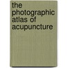 The Photographic Atlas Of Acupuncture by Antoine Bereder