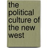 The Political Culture Of The New West door Onbekend