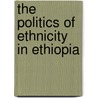The Politics of Ethnicity in Ethiopia by Lovise Aalen